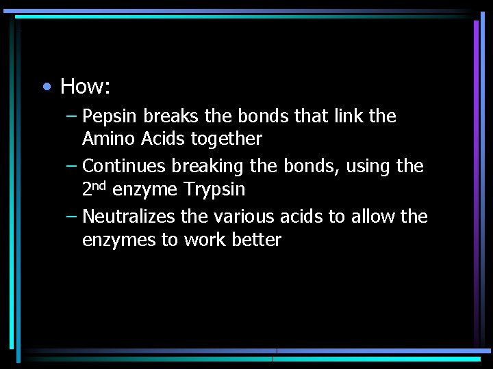  • How: – Pepsin breaks the bonds that link the Amino Acids together