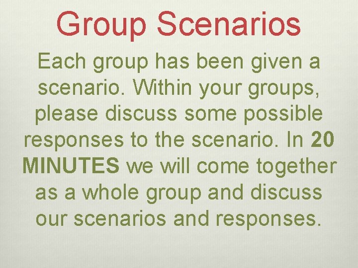 Group Scenarios Each group has been given a scenario. Within your groups, please discuss