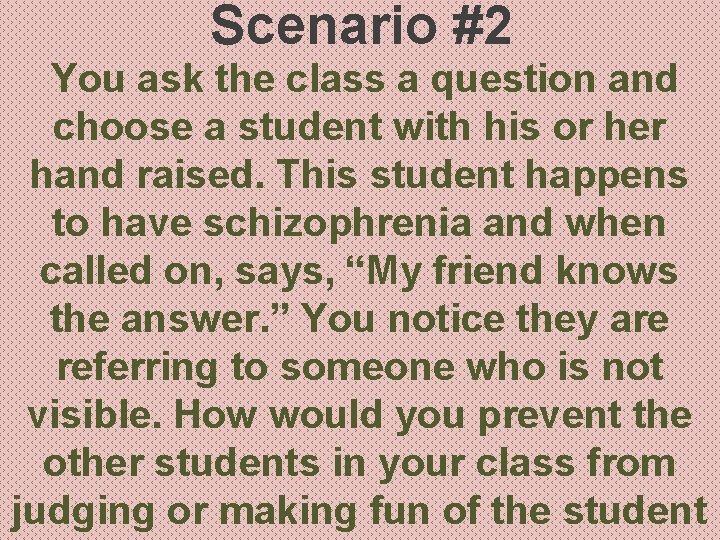 Scenario #2 You ask the class a question and choose a student with his