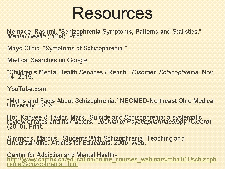 Resources Nemade, Rashmi. “Schizophrenia Symptoms, Patterns and Statistics. ” Mental Health (2009). Print. Mayo