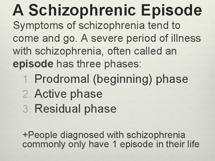 A Schizophrenic Episode Symptoms of schizophrenia tend to come and go. A severe period