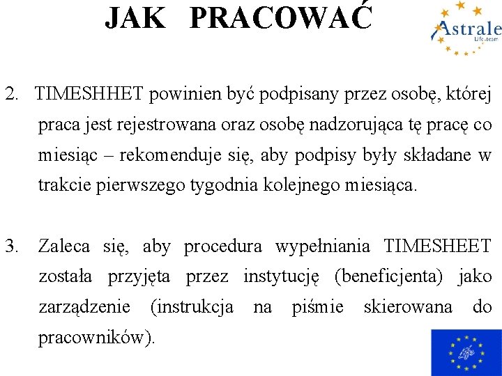 JAK PRACOWAĆ 2. TIMESHHET powinien być podpisany przez osobę, której praca jest rejestrowana oraz