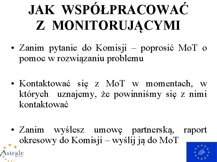 JAK WSPÓŁPRACOWAĆ Z MONITORUJĄCYMI • Zanim pytanie do Komisji – poprosić Mo. T o