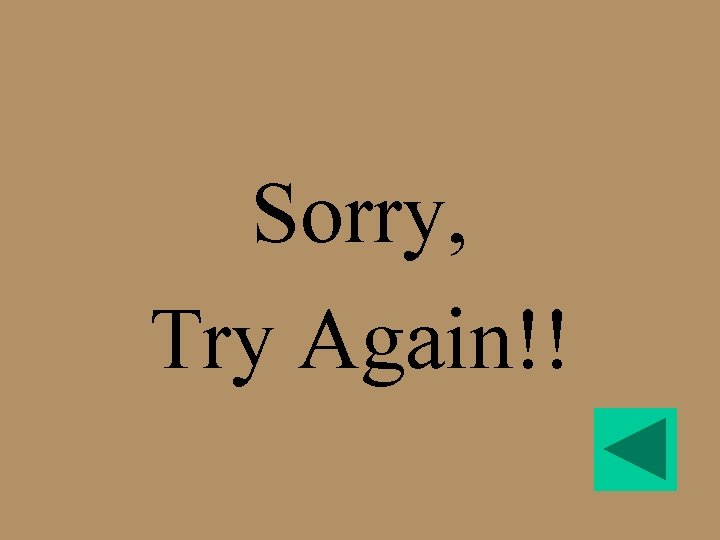 Sorry, Try Again!! 