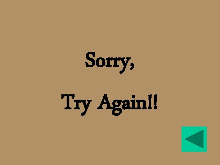 Sorry, Try Again!! 