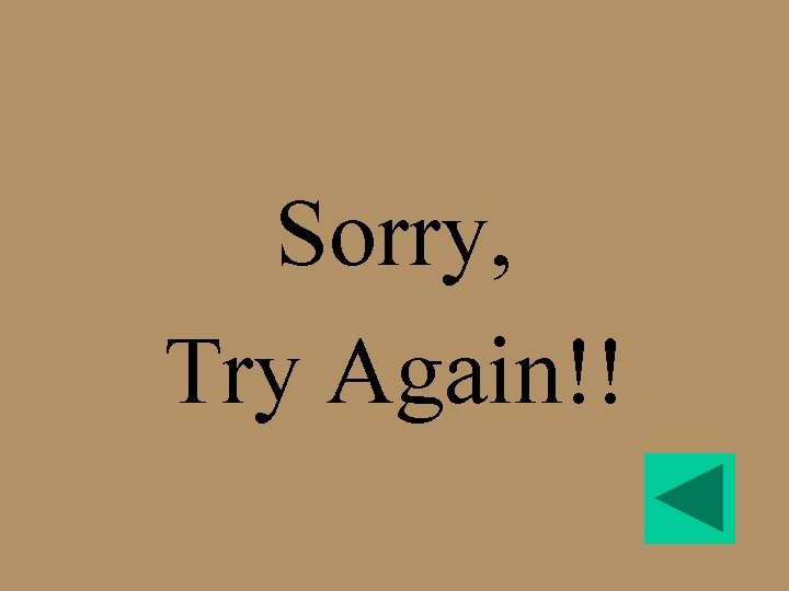 Sorry, Try Again!! 