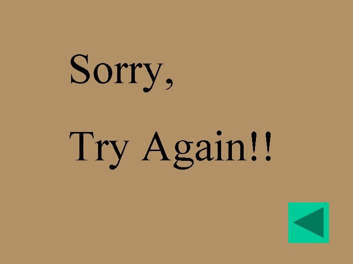Sorry, Try Again!! 