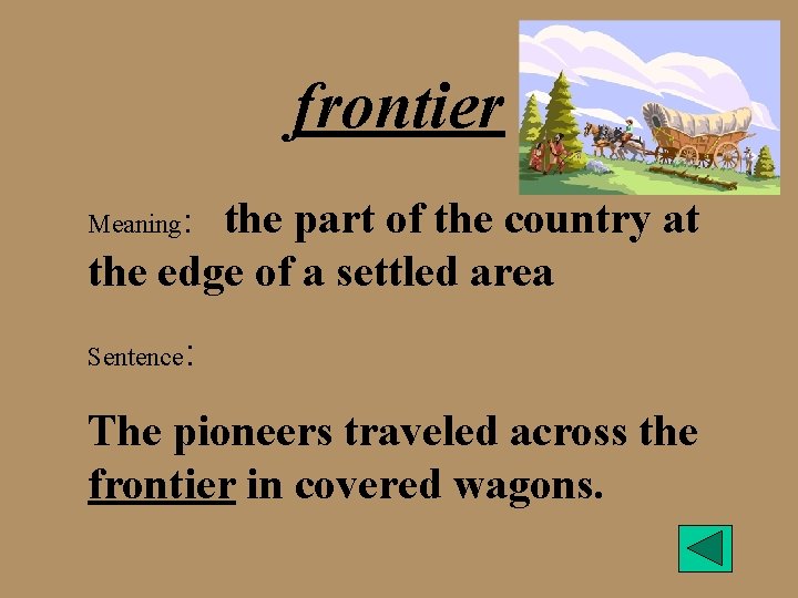 frontier the part of the country at the edge of a settled area Meaning: