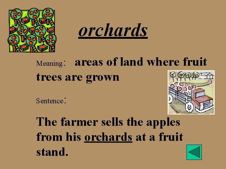 orchards areas of land where fruit trees are grown Meaning: Sentence : The farmer