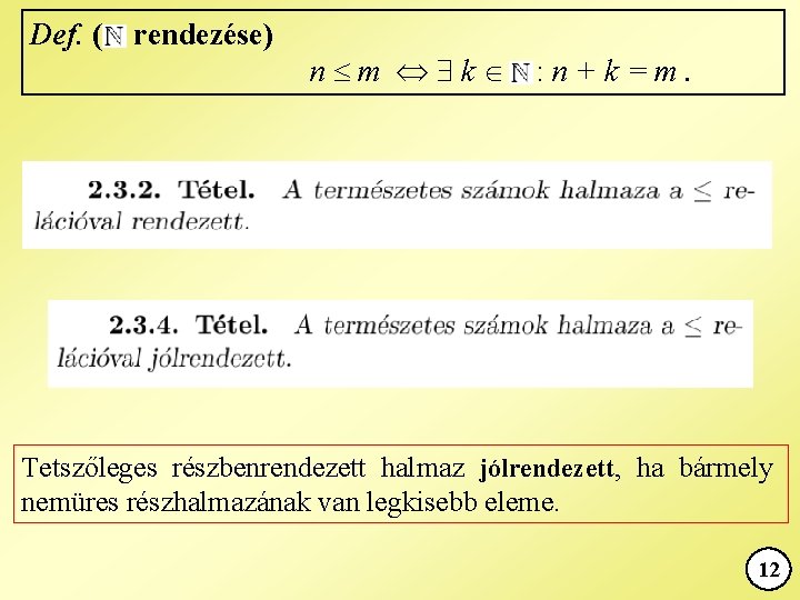 Def. ( rendezése) n m k : n+k=m. Tetszőleges részbenrendezett halmaz jólrendezett, ha bármely