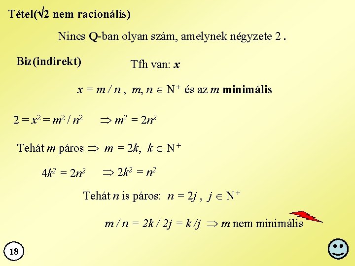 Tétel( 2 nem racionális) Nincs Q-ban olyan szám, amelynek négyzete 2. Biz(indirekt) Tfh van: