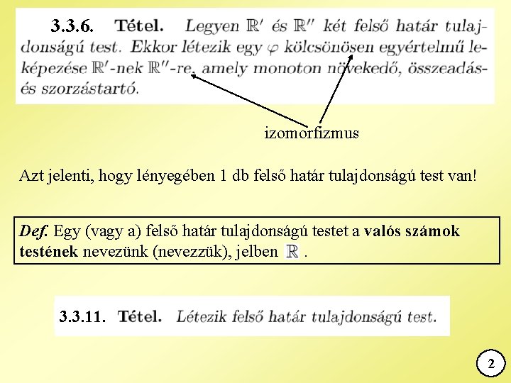 3. 3. 6. izomorfizmus Azt jelenti, hogy lényegében 1 db felső határ tulajdonságú test