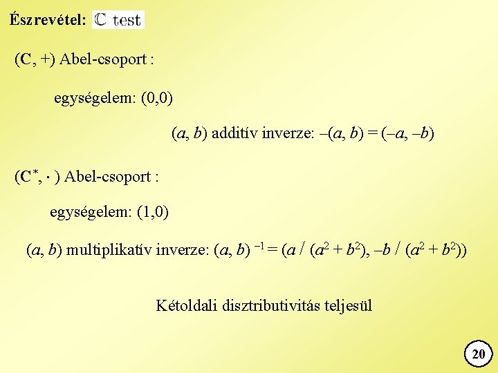 Észrevétel: (C, +) Abel-csoport : egységelem: (0, 0) (a, b) additív inverze: –(a, b)