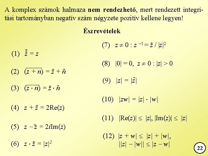 A komplex számok halmaza nem rendezhető, mert rendezett integritási tartományban negatív szám négyzete pozitív