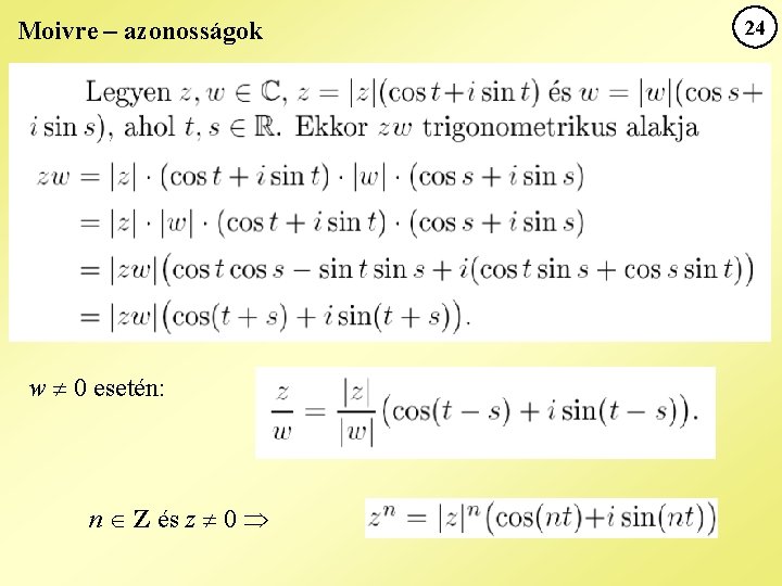 Moivre – azonosságok w 0 esetén: n Z és z 0 24 