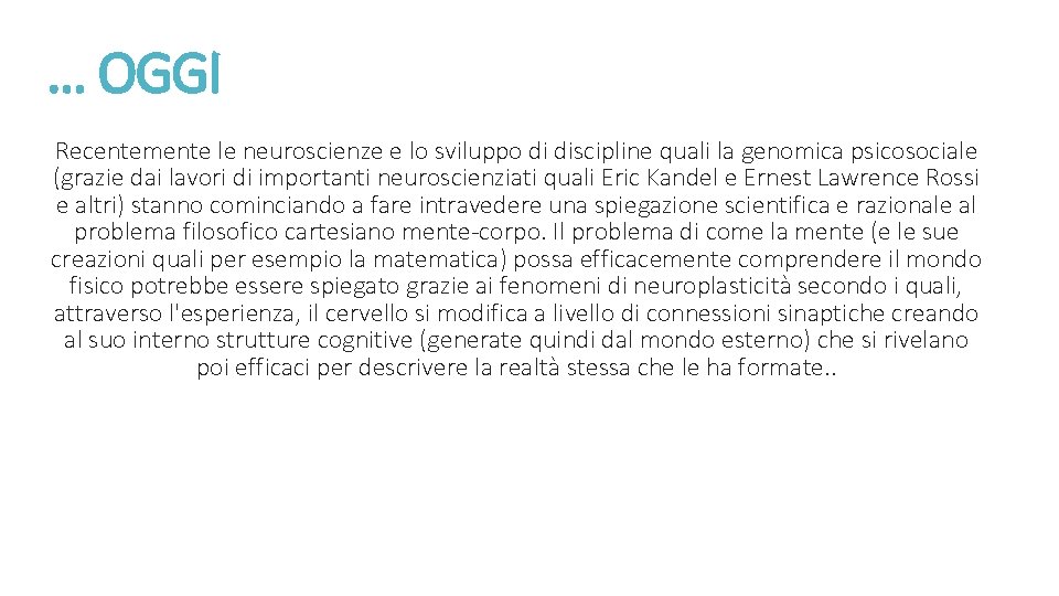 … OGGI Recentemente le neuroscienze e lo sviluppo di discipline quali la genomica psicosociale