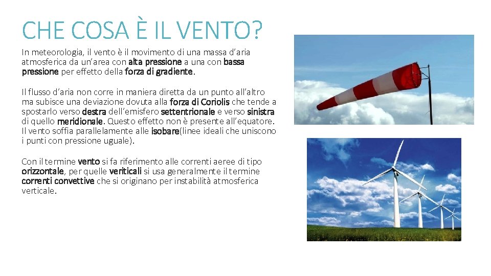 CHE COSA È IL VENTO? In meteorologia, il vento è il movimento di una