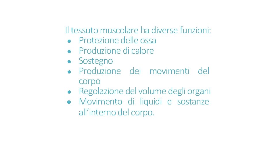 Il tessuto muscolare ha diverse funzioni: ● Protezione delle ossa ● Produzione di calore