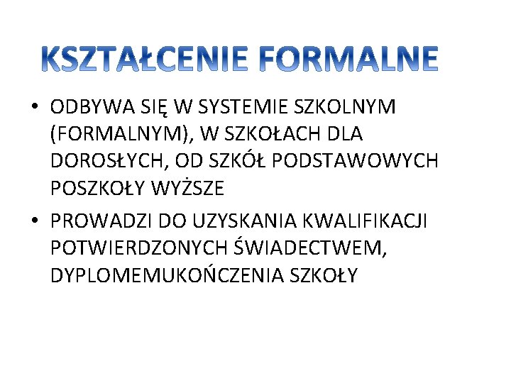  • ODBYWA SIĘ W SYSTEMIE SZKOLNYM (FORMALNYM), W SZKOŁACH DLA DOROSŁYCH, OD SZKÓŁ