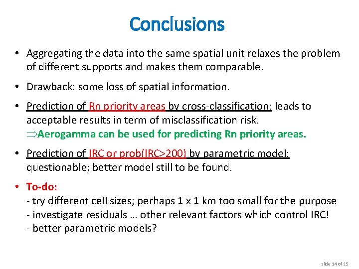Conclusions • Aggregating the data into the same spatial unit relaxes the problem of