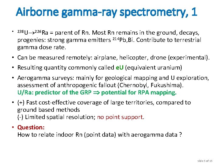 Airborne gamma-ray spectrometry, 1 • 238 U 226 Ra = parent of Rn. Most