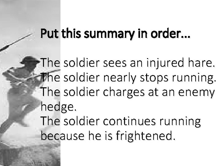 Put this summary in order. . . The soldier sees an injured hare. The