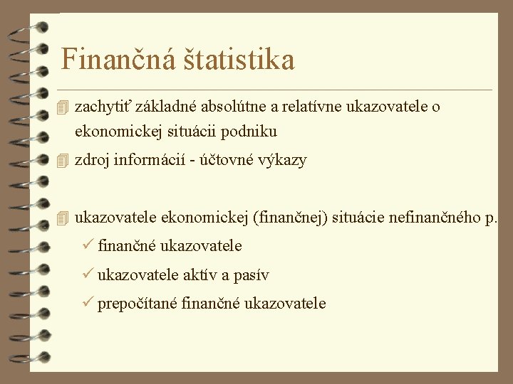 Finančná štatistika 4 zachytiť základné absolútne a relatívne ukazovatele o ekonomickej situácii podniku 4