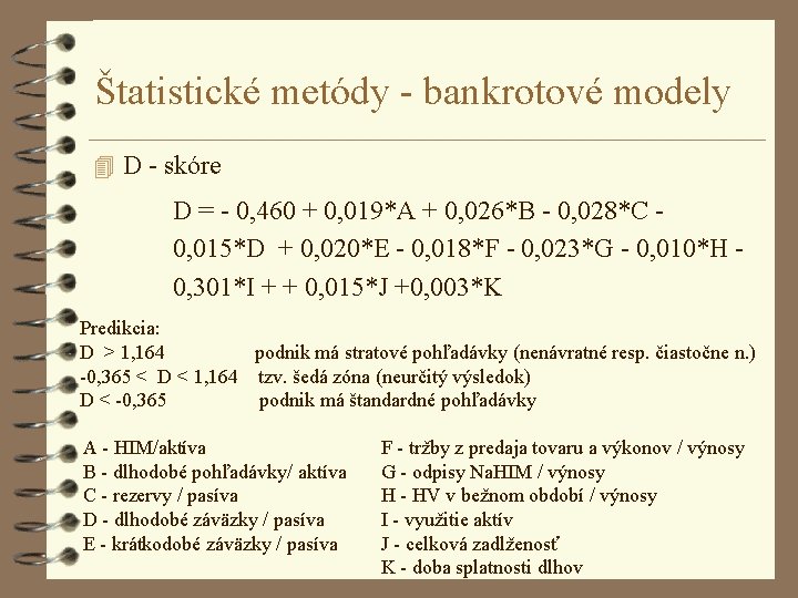 Štatistické metódy - bankrotové modely 4 D - skóre D = - 0, 460