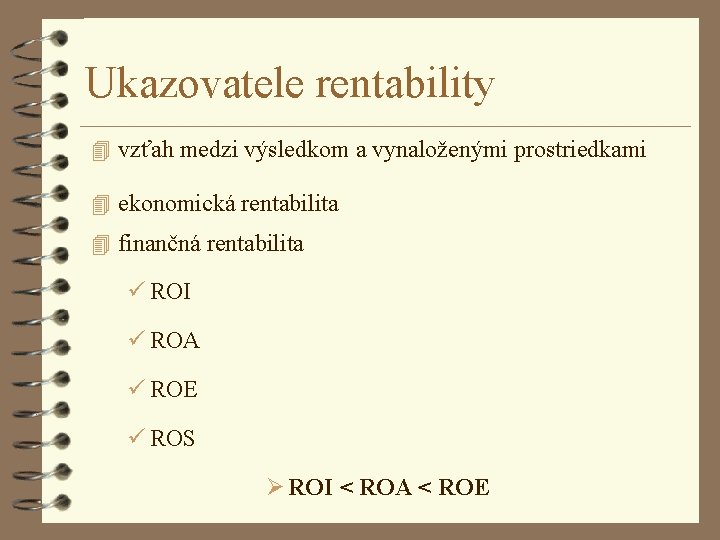 Ukazovatele rentability 4 vzťah medzi výsledkom a vynaloženými prostriedkami 4 ekonomická rentabilita 4 finančná