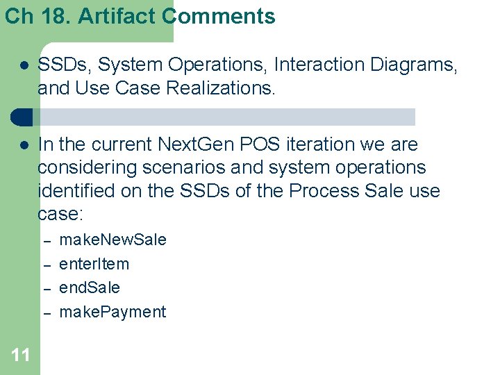 Ch 18. Artifact Comments l SSDs, System Operations, Interaction Diagrams, and Use Case Realizations. Ch 18. Artifact Comments l SSDs, System Operations, Interaction Diagrams, and Use Case Realizations.