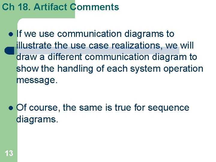 Ch 18. Artifact Comments l If we use communication diagrams to illustrate the use Ch 18. Artifact Comments l If we use communication diagrams to illustrate the use