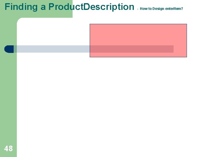 Finding a Product. Description 48 - How to Design enter. Item? Finding a Product. Description 48 - How to Design enter. Item?
