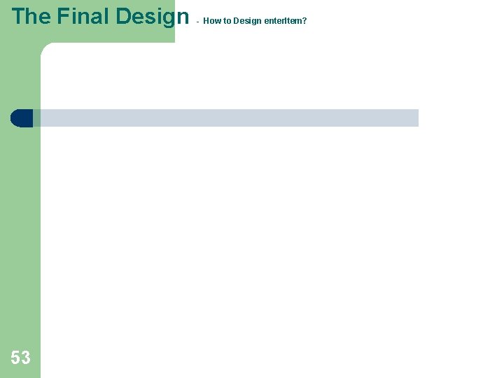 The Final Design 53 - How to Design enter. Item? The Final Design 53 - How to Design enter. Item?