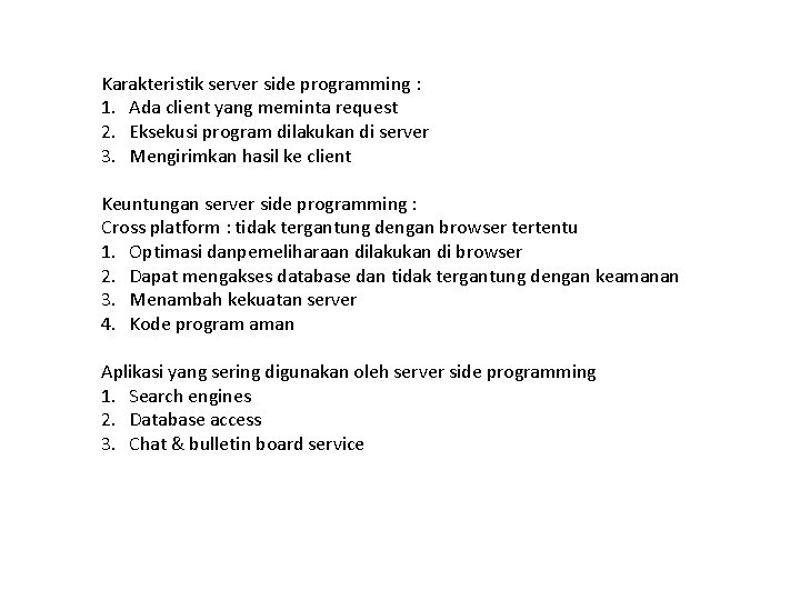 Karakteristik server side programming : 1. Ada client yang meminta request 2. Eksekusi program