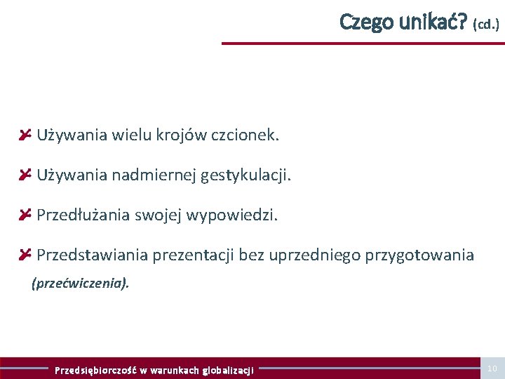 Czego unikać? (cd. ) Używania wielu krojów czcionek. Używania nadmiernej gestykulacji. Przedłużania swojej wypowiedzi.