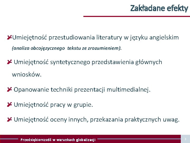 Zakładane efekty Umiejętność przestudiowania literatury w języku angielskim (analiza obcojęzycznego tekstu ze zrozumieniem). Umiejętność