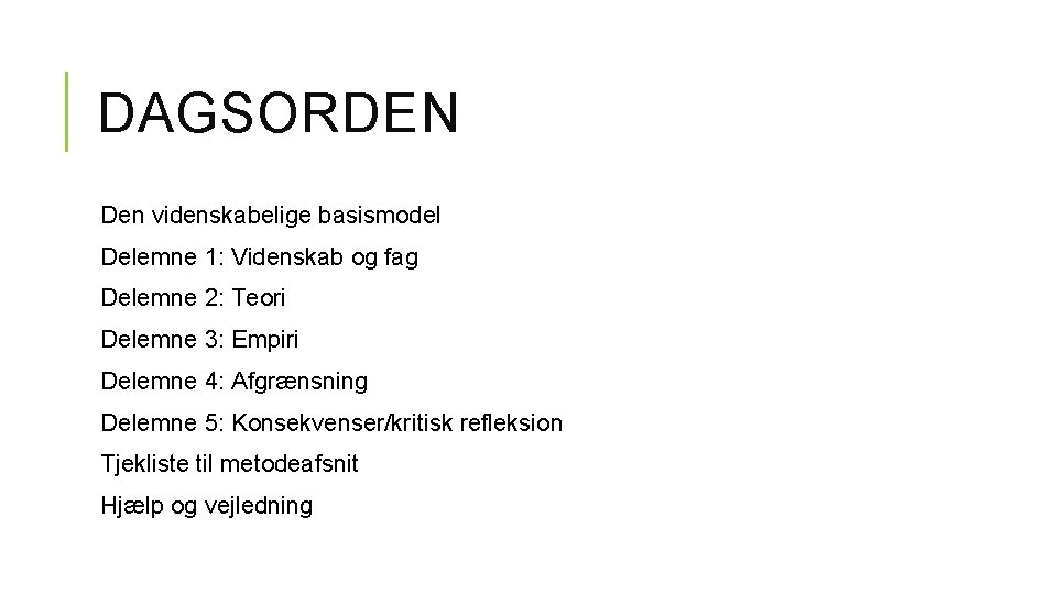 DAGSORDEN Den videnskabelige basismodel Delemne 1: Videnskab og fag Delemne 2: Teori Delemne 3: