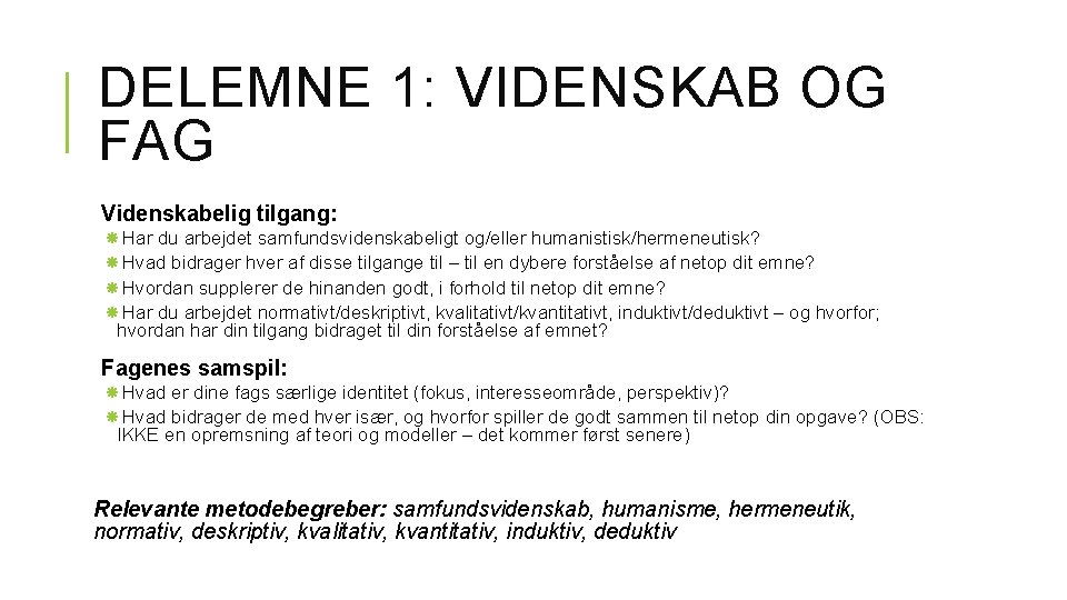 DELEMNE 1: VIDENSKAB OG FAG Videnskabelig tilgang: Har du arbejdet samfundsvidenskabeligt og/eller humanistisk/hermeneutisk? Hvad