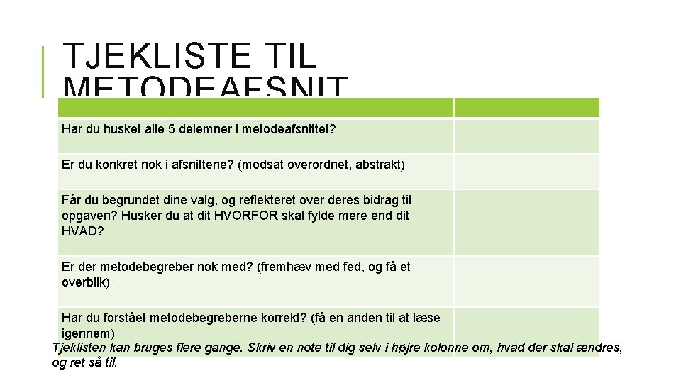 TJEKLISTE TIL METODEAFSNIT Har du husket alle 5 delemner i metodeafsnittet? Er du konkret