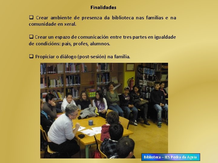 Finalidades q Crear ambiente de presenza da biblioteca nas familias e na comunidade en