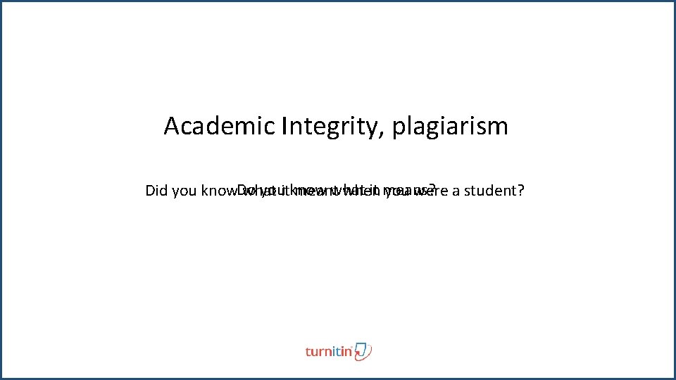 Academic Integrity, plagiarism youitknow it means? Did you know. Do what meantwhat when you