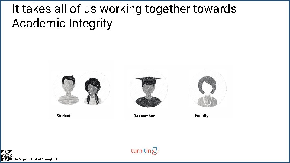 It takes all of us working together towards Academic Integrity For full poster download,