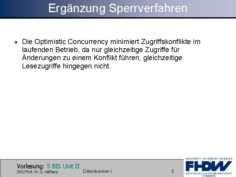 Ergänzung Sperrverfahren Die Optimistic Concurrency minimiert Zugriffskonflikte im laufenden Betrieb, da nur gleichzeitige Zugriffe