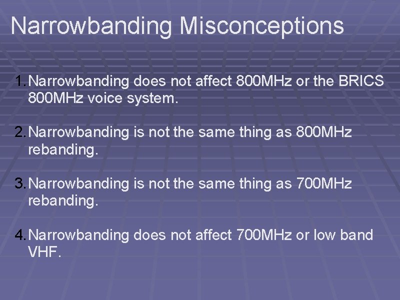 Narrowbanding Misconceptions 1. Narrowbanding does not affect 800 MHz or the BRICS 800 MHz