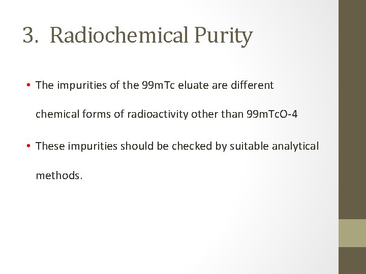 3. Radiochemical Purity • The impurities of the 99 m. Tc eluate are different 3. Radiochemical Purity • The impurities of the 99 m. Tc eluate are different
