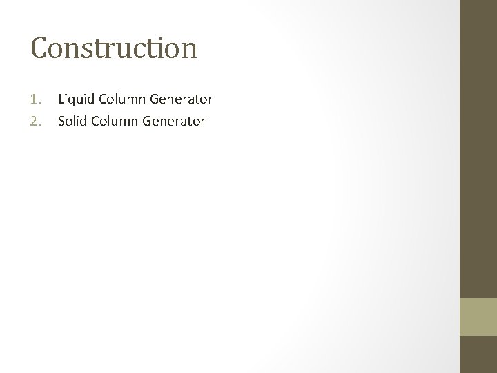 Construction 1. 2. Liquid Column Generator Solid Column Generator Construction 1. 2. Liquid Column Generator Solid Column Generator