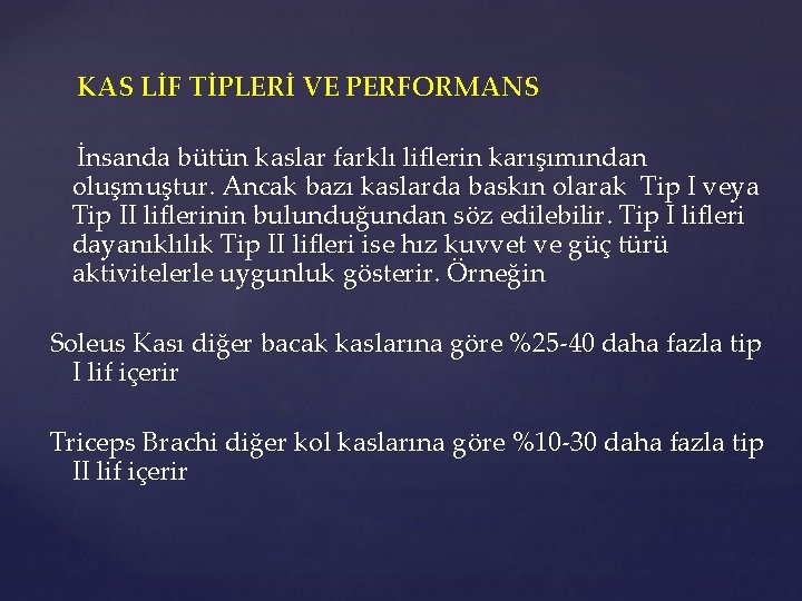 KAS LİF TİPLERİ VE PERFORMANS İnsanda bütün kaslar farklı liflerin karışımından oluşmuştur. Ancak bazı