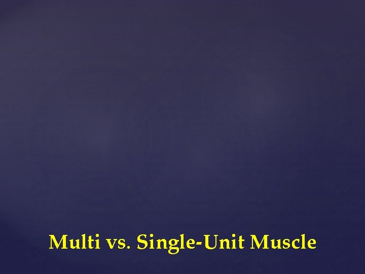 Multi vs. Single-Unit Muscle 