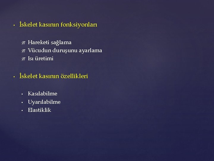  • İskelet kasının fonksiyonları • Hareketi sağlama Vücudun duruşunu ayarlama Isı üretimi İskelet