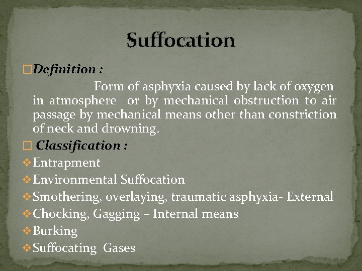 Suffocation �Definition : Form of asphyxia caused by lack of oxygen in atmosphere or